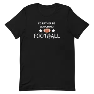 I'd Rather be Watching Football - T-Shirt (Various Colors)