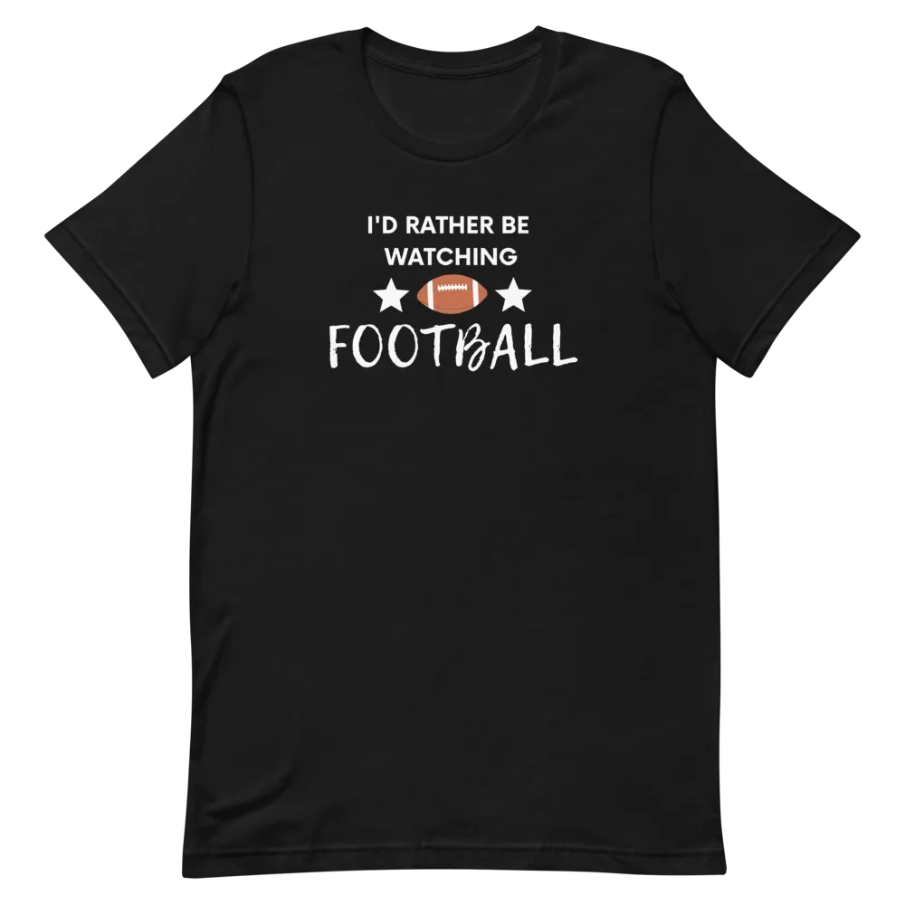 I'd Rather be Watching Football - T-Shirt (Various Colors)