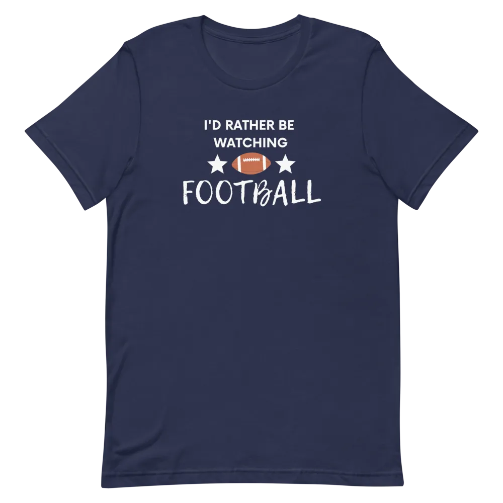 I'd Rather be Watching Football - T-Shirt (Various Colors)