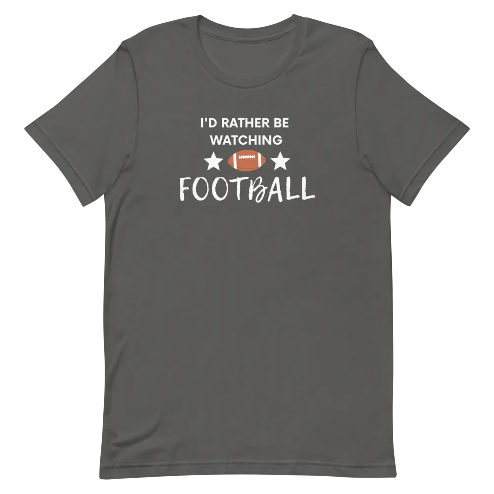I'd Rather be Watching Football - T-Shirt (Various Colors)